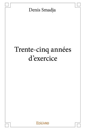 smadja-denis-trente-cinq-annees-d-exercice_0