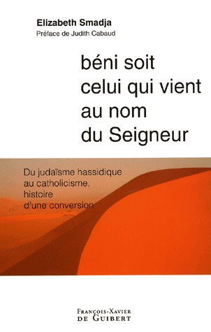smadja-elisabeth-3b-cabaud-judith-beni-soit-celui-qui-vient-au-nom-du-seigneur-du-judaisme-hassidique-au-catholicisme-histoire-d-une_0