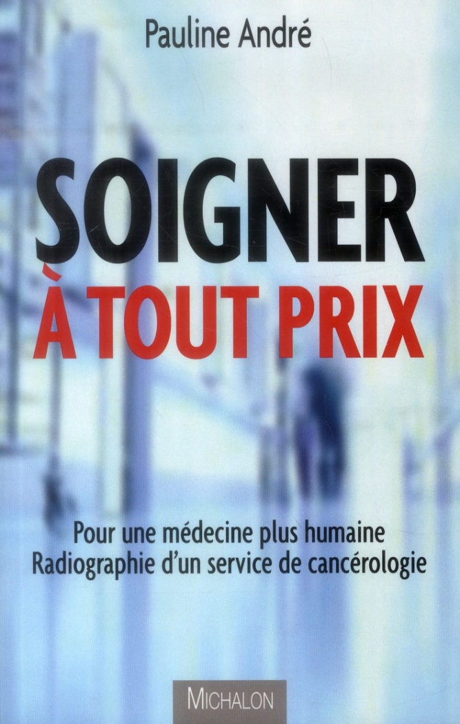soigner-a-tout-prix-pour-une-medecine-plus-humaine-radiographie-d-un-service-de-cancerologie_0