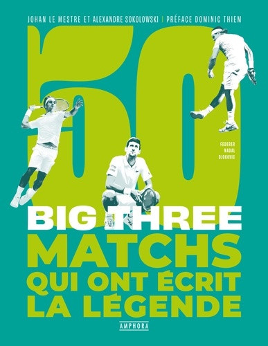 sokolowski-alexandre-le-mestre-johan-big-three-50-matchs-qui-ont-ecrit-la-legende_0