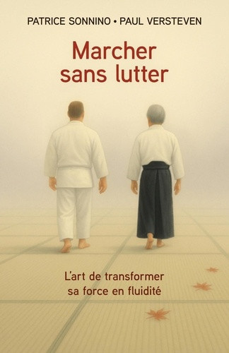 sonnino-patrice-versteven-paul-marcher-sans-lutter-l-art-de-transformer-sa-force-en-fluidite_0