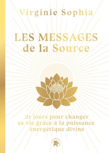 sophia-virginie-les-messages-de-la-source-21-jours-pour-changer-sa-vie-grace-a-la-puissance-energetique-divine_0