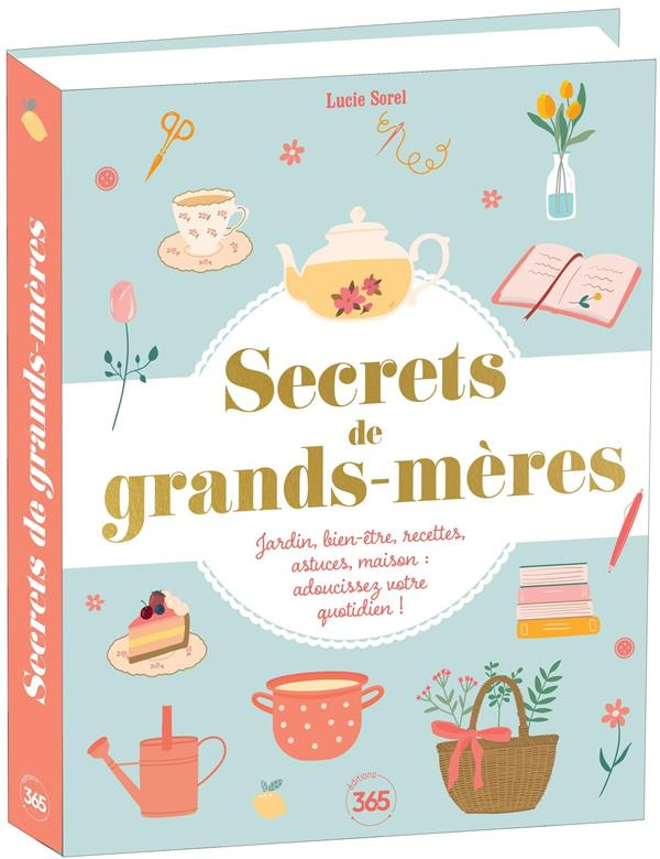 sorel-lucie-secrets-de-grands-meres-jardin-bien-etre-recettes-astuces-maison-adoucissez-votre-quotidien_0
