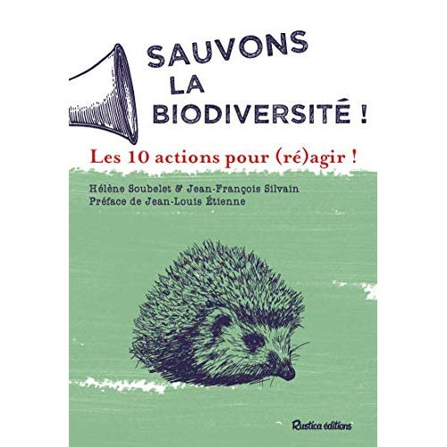 soubelet-helene-3b-silvain-jean-francois-3b-etienne-sauvons-la-biodiversite-les-10-actions-pour-re-agir_0