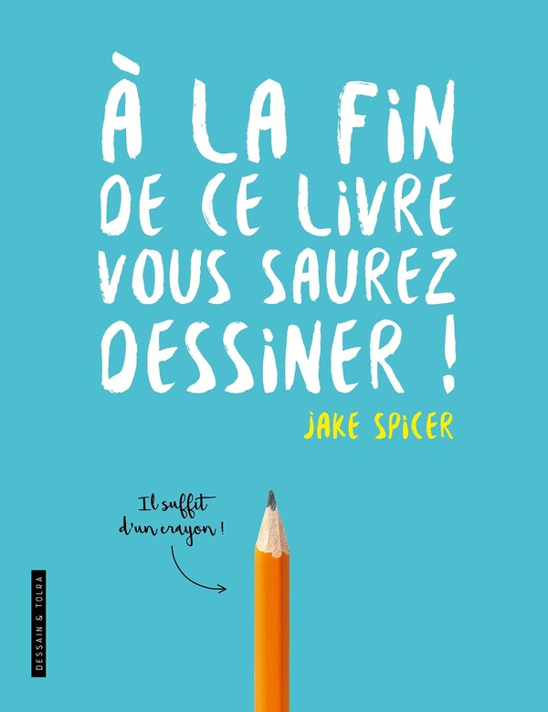 spicer-jake-a-la-fin-de-ce-livre-vous-saurez-dessiner_0