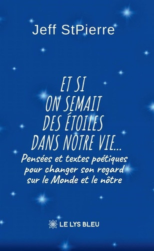 stpierre-jeff-et-si-on-semait-des-etoiles-dans-notre-vie-pensees-et-textes-poetiques-pour-changer-son-regard-s_0