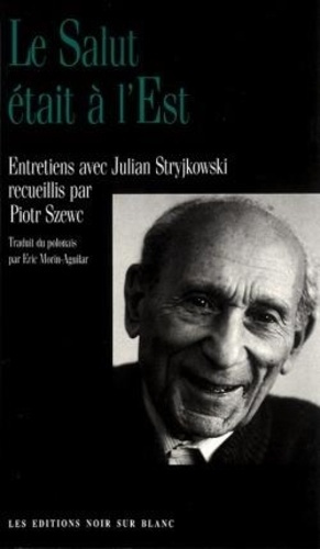 stryjkowski-julian-le-salut-etait-a-l-est-entretiens-avec-julian-stryjkowski-recueillis-par-piotr-szewc_0