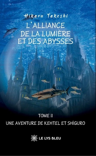 takeshi-hikaru-l-alliance-de-la-lumiere-et-des-abysses-tome-2-une-aventure-de-kehtel-et-shiguro_0