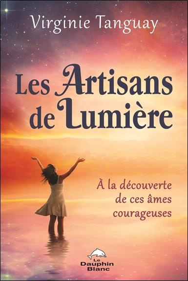 tanguay-virginie-les-artisans-de-lumiere-a-la-decouverte-de-ces-ames-courageuses_0