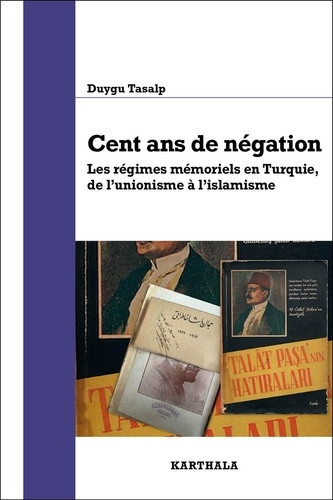 tasalp-duygu-cent-ans-de-negation-les-regimes-memoriels-en-turquie-de-l-unionisme-a-l-islamisme_0
