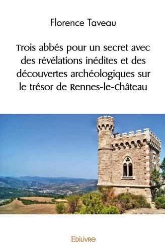 taveau-florence-trois-abbes-pour-un-secret-des-revelations-inedites-et-des-decouvertes-archeologiques-sur-le-tresor_0