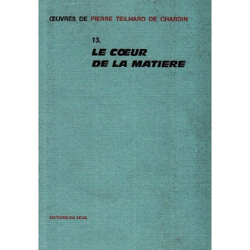 teilhard-de-chardin-pierre-le-coeur-de-la-matiere_0