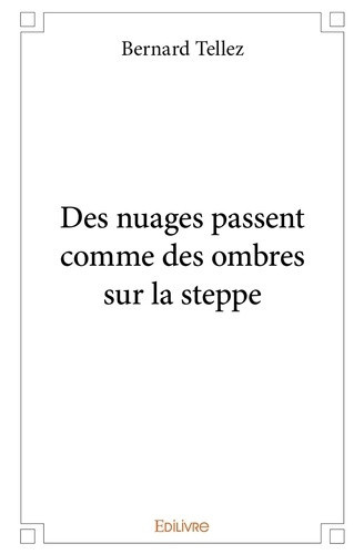 tellez-bernard-des-nuages-passent-comme-des-ombres-sur-la-steppe_0