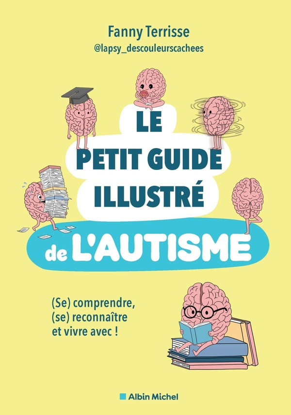terrisse-fanny-le-petit-guide-illustre-de-l-autisme-se-comprendre-se-reconnaitre-et-vivre-avec_0