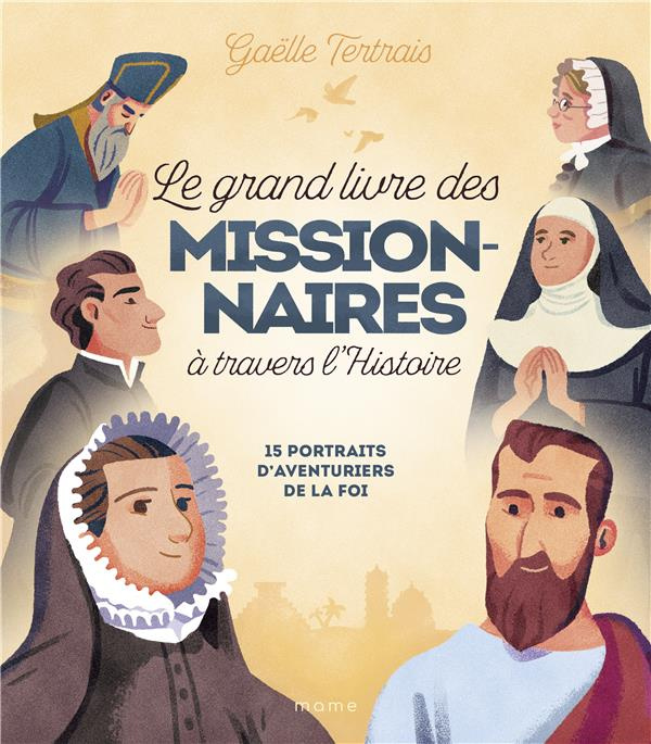 tertrais-gaelle-le-grand-livre-des-missionnaires-a-travers-l-histoire-15-portraits-d-aventuriers-de-la-foi_0