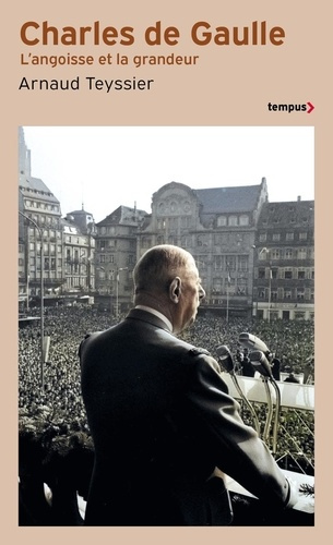 teyssier-arnaud-charles-de-gaulle-l-angoisse-et-la-grandeur_0