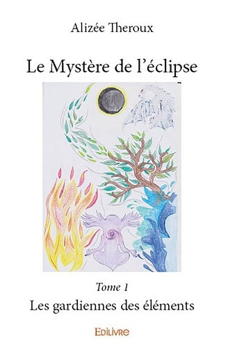theroux-alizee-le-mystere-de-l-eclipse-tome-1-les-gardiennes-des-elements_0