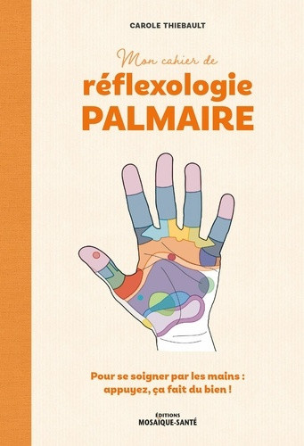 thiebault-carole-mon-cahier-de-reflexologie-palmaire-appuyez-ca-fait-du-bien_0