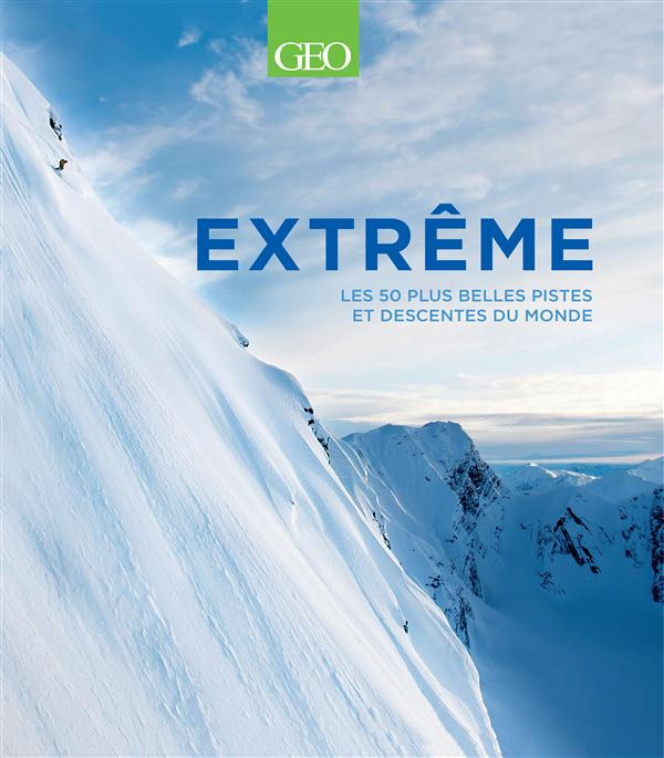 thorne-patrick-3b-naglich-axel-3b-reverchon-christop-extreme-les-50-plus-belles-pistes-et-descentes-du-monde_0