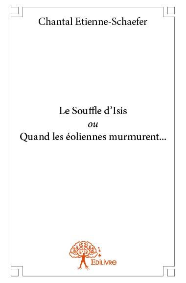 tienne-schaefer_Chantal-Le_Souffle_d_Isis_ou_quand_les_oliennes_murmurent...-9782332821058_0