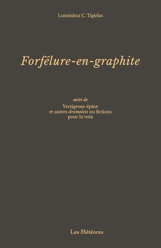 tigirlas-luminitza-c-forfelure-en-graphite-suivi-de-vertigeuse-epine-et-autres-dramolets-ou-fictions-pour-la-voix_0