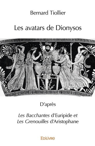 tiollier-bernard-les-avatars-de-dionysos-d-apres-les-bacchantes-d-euripide-et-les-grenouilles-d-aristophane_0
