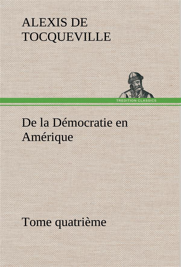 tocqueville-alexis-de-3b-tocqueville-a-de-la-democratie-en-amerique-tome-quatrieme_0