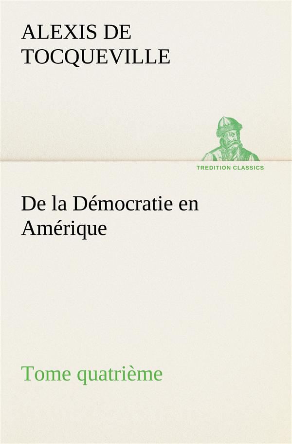 tocqueville-alexis-de-3b-tocqueville-a-de-la-democratie-en-amerique-tome-quatrieme_0