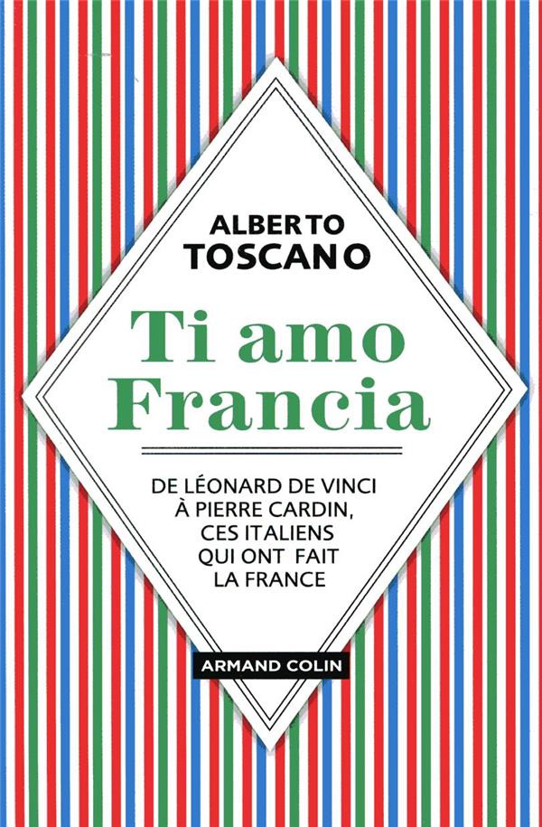 toscano-alberto-ti-amo-francia-de-leonard-de-vinci-a-pierre-cardin-ces-italiens-qui-ont-fait-la-france_0