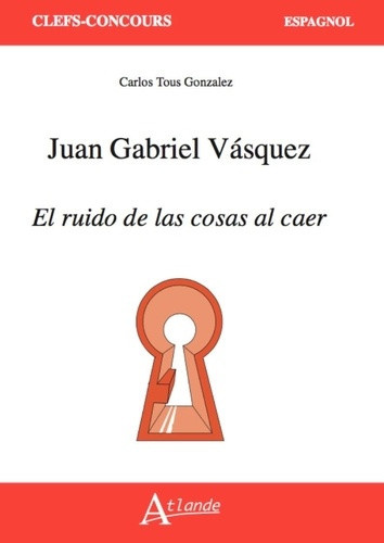 tous-gonzalez-carlos-juan-gabriel-vasquez-el-ruido-de-las-cosas-al-caer_0