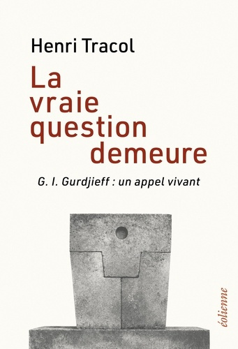 tracol-henri-lacarriere-jacques-la-vraie-question-demeure-g-i-gurdjieff-un-appel-vivant_0