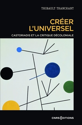 tranchant-thibault-creer-l-universel-castoriadis-et-la-critique-decoloniale_0