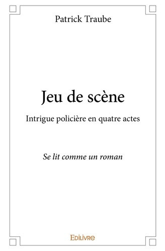 traube-patrick-jeu-de-scene-intrigue-policiere-en-quatre-actes-se-lit-comme-un-roman_0