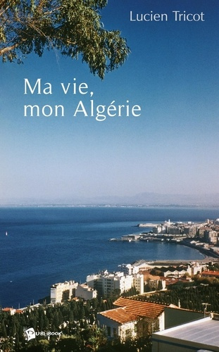 tricot-lucien-ma-vie-mon-algerie_0