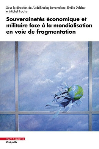 trochu-michel-berramdane-abdelkhaleq-delcher-e-souverainetes-economique-et-militaire-face-a-la-mondialisation-en-voie-de-fragmentation_0