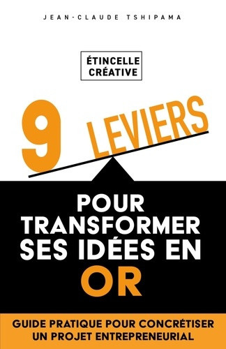 tshipama-jean-claude-etincelle-creative-9-leviers-pour-transformer-ses-idees-en-or-guide-pratique-pour-concretiser-un_0