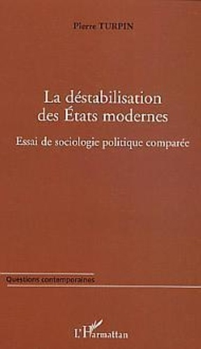 turpin-pierre-la-destabilisation-des-etats-modernes-essai-de-sociologie-politique-comparee_0