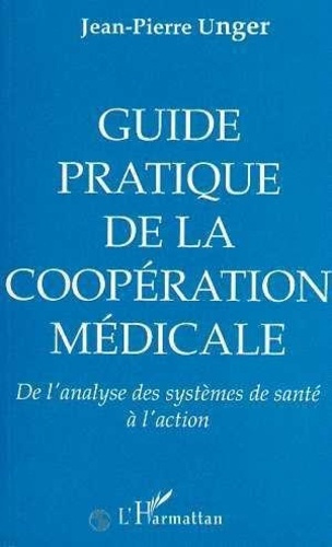 unger-jean-pierre-guide-pratique-de-la-cooperation-medicale-de-l-analyse-des-systemes-de-sante-a-l-action_0