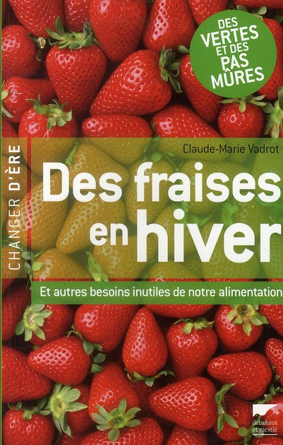 vadrot-claude-marie-des-fraises-en-hiver-et-autres-besoins-inutiles-de-notre-alimentation_0
