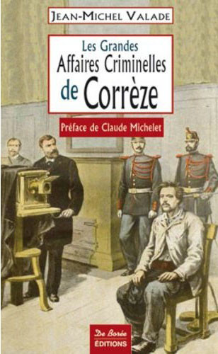valade-jean-michel-michelet-claude-les-grandes-affaires-criminelles-de-correze_0
