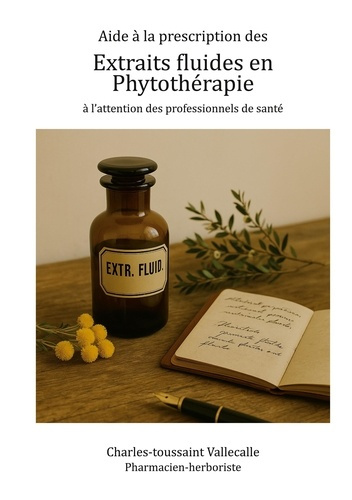 vallecalle-charles-toussaint-aide-a-la-prescription-des-extraits-fluides-en-phytotherapie-a-l-attention-des-professionne_0