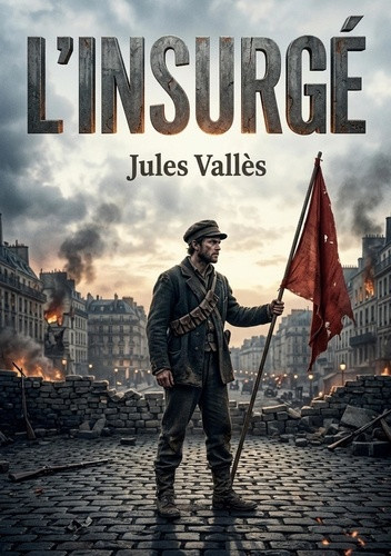 valles-jules-insurge-le-cri-d-une-generation-en-que_0