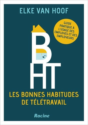 van-hoof-elke-les-bonnes-habitudes-de-teletravail-guide-pratique-a-l-usage-des-employes-et-des-employeurs_0