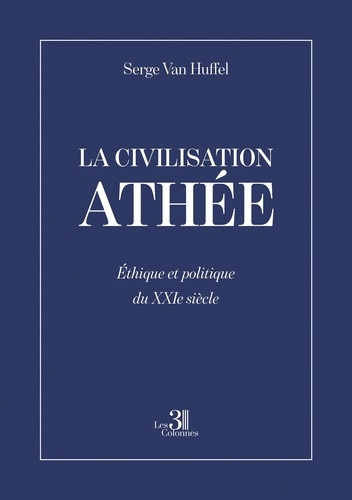 van-huffel-serge-la-civilisation-athee-ethique-et-politique-du-xxie-siecle_0