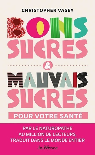 vasey-christopher-bons-sucres-mauvais-sucres-pour-votre-sante_0