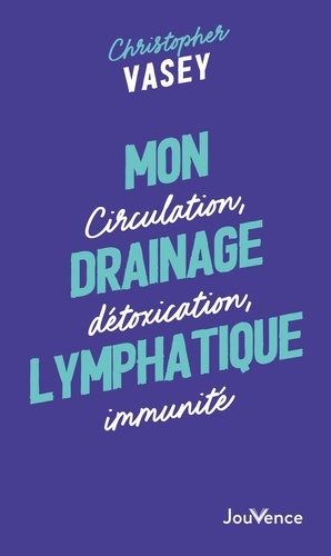 vasey-christopher-mon-drainage-lymphatique-circulation-detoxication-immunite_0