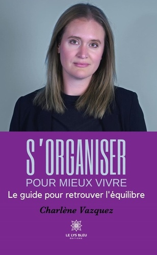 vazquez-charlene-s-organiser-pour-mieux-vivre-le-guide-pour-retrouver-l-equilibre_0