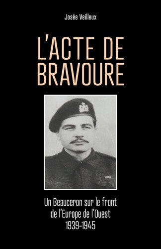 veilleux-josee-l-acte-de-bravoure-un-beauceron-sur-le-front-de-l-europe-de-l-ouest-1939-1945_0