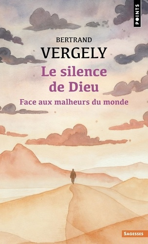 vergely-bertrand-le-silence-de-dieu-face-aux-malheurs-du-monde_0