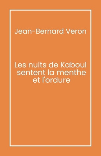 veron-jean-bernard-les-nuits-de-kaboul-sentent-la-menthe-et-l-ordure_0